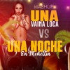 Vaina Loca Vs Una Noche En Medellin (Mashup)