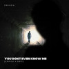 YOU DON'T EVEN KNOW ME ( LOUISE V EDIT)