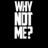WHY NOT ME NIX
