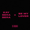 Be My Lover X Kay Sera Sera || EDIT || D-ROHH