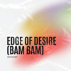 Edge of Desire (Bam Bam) [Ceeyan Edit]
