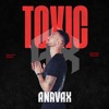 Toxic - ANAVAX REMIX
