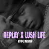 Replay x Lush Life (Utope Mashup)
