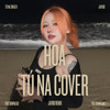 HOA - Tu Na Cover (JAYKID REMIX)