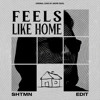 Feels Like Home (SHTMN Edit)