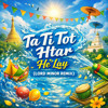 Ta Ti Tot Htar - He' Lay (Lord Minor Remix)