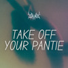 Take Off Your Pantie