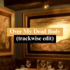 Over My Dead Body (trackwise edit)