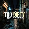 Z3FF X VANDEX - TOO DIRTY [FREE DL]