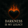 Darkness is my Legacy