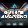 Be With You Amapiano Vol. 2