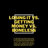 Losing It Vs. Getting Money Vs. Boneless