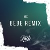 Dj Jack - Mix Bebe Remix (Yng Lvcas Ft Peso Plum