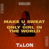 Only Girl In The World x Make U Sweat Talon Edit