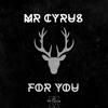 Mr Cyrus - For You