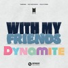 With My Dynamites ( TOSHIKI Edit )