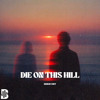Die Oh This Hill (Kedox Edit)