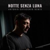 NOTTE SENZA LUNA - ANTONIO CATACCHIO REMIX