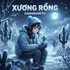 Deep House | Xương Rồng - Dangrangto
