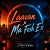 Laavan x Ma Fesh Ex - Rahul Kateja Mashup