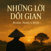 Những Lời Dối Gian - Bred x Noizy [RedZy] Remix