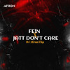 FEIN X JAAT DONT CARE