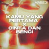 Kamu Yang Pertama X Cinta Dan Benci #Yassdi