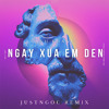 Ngay Xua Em Den ( JustNgoc Remix )