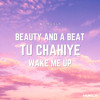 Beauty And A Beat x Tu chahiye x Wake me up