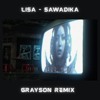 LISA- SaWaDiKa [ GRAYSON Remix ]
