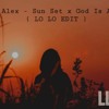 Dora Alex - SUN SET X God Is A Girl ( LOLO EDIT