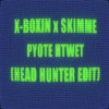 X-BOXIN x SKIMME - PYOTE HTWET(HEADHUNTER  EDIT)