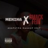 MENINA x SMACK FEIN (ASAPUTRA Mashup Edit)