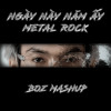 NGÀY NÀY NĂM ẤY METAL ROCK - BOZ MASHUP