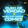 Duro de Verdad x When The Morning Comes