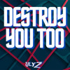 ULYZ - DESTROY YOU TOO (FREE DL)