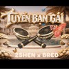 TUYEN BAN GAI - 2SHEN x BRED REMIX