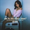 Em Bo Hut Thuoc Chua - DsD remix