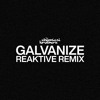 Galvanize (Reaktive Remix)