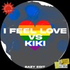 I FEEL LOVE vs KIKI (BAZY EDIT)