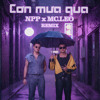 CON MUA QUA - HOANG TON, APJ ( NPP x MCLEO RMX )
