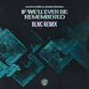 If We'll Ever Be Remembered (BLNC Remix)