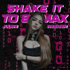 SHAKE IT TO BE MAX