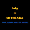 Baby x Uff Teri Adaa