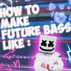 HOW TO MAKE FUTURE BASS LIKE MARSHMELLO