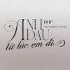 DHP - Anh Dau Tu Luc Em Di - VIETTHOANG x HDUNG