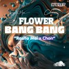 FLOWER BANG BANG