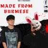 MADE FROM BURMESE