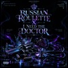 RUSSIAN ROULETTE X I NEED THE DOCTOR