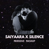 SAIYAARA x SILENCE (MKROOVE MASHUP) P-II